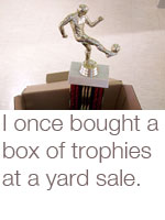 i once bought a box of trophies at a yard sale